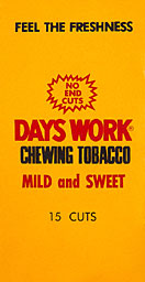Days Work Plug - mild and sweet 15 plugs - Cannon Ball plug - Dental snuff - Peach snuff - Tube Rose snuff - Honey Bee snuff - Lorillard snuff - Navy snuff - Rail Road Mills snuff - Society snuff - Square snuff - Superior snuff - Top snuff cans 12ct