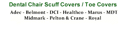 Dental Chair Scuff Toe Covers $40.00 - Adec - Belmont - DCI - Healthco - Pelton Crane - Marus - MDT - Midmark - Royal